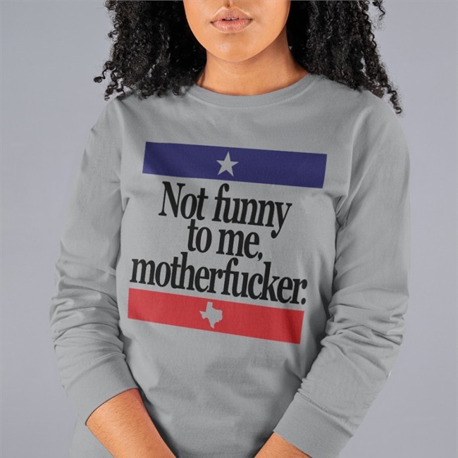 Not Funny To Me Motherfucker Tee