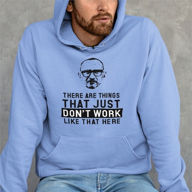 There Are Things That Just Don't Work Like That Here Sweatshirt