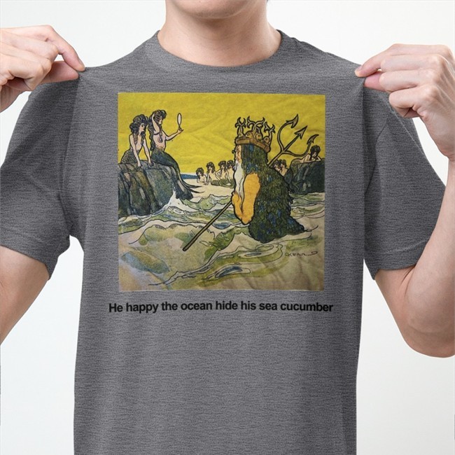 Poorly Translated Shirts He Happy The Ocean Hide His Sea Cucumber Shirt 2022 Poorly Translated Shirts He Happy The Ocean Hide His Sea Cucumber Tees