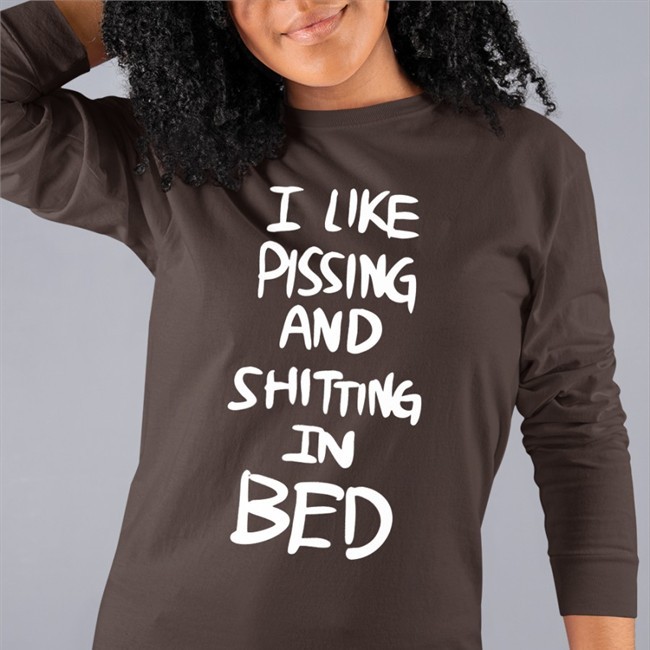 I Like Pissing And Shitting In Bed Hoodie I Like Pissing And Shitting In Bed Hoodie