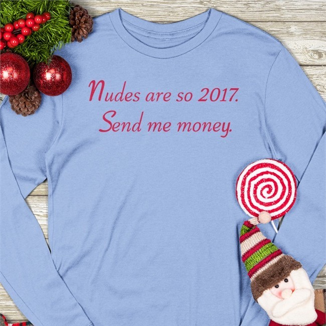 Shirts That Go Hard Nudes Are So 2017 Send Me Money Shirt
