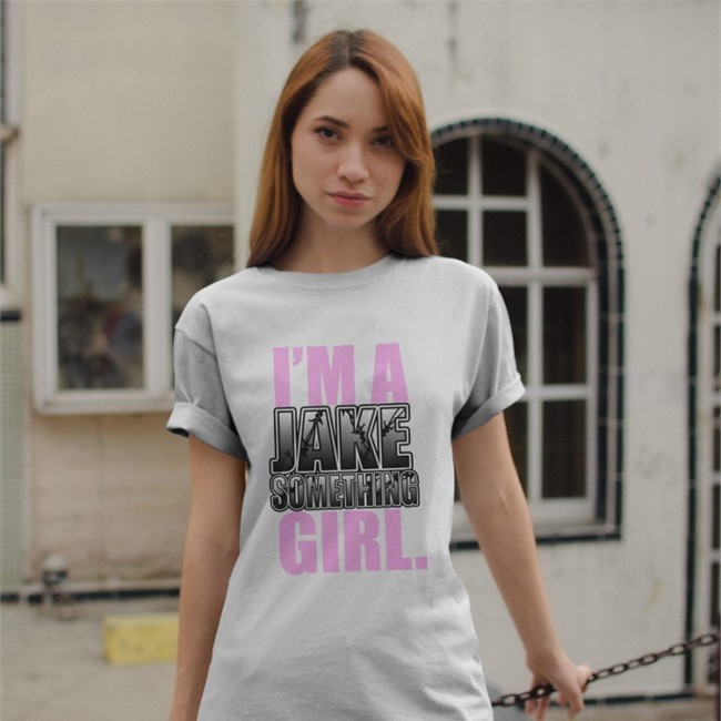 Jake Something Im A Jake Something Girl Shirt 2022 Prowrestlingtees Merch Jake Something Im A Jake Something Girl Tees Prowrestlingtees Merch
