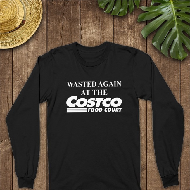 Best Seller Shirts That Go Hard Wasted Again At The Costco Food Court Shirt Black