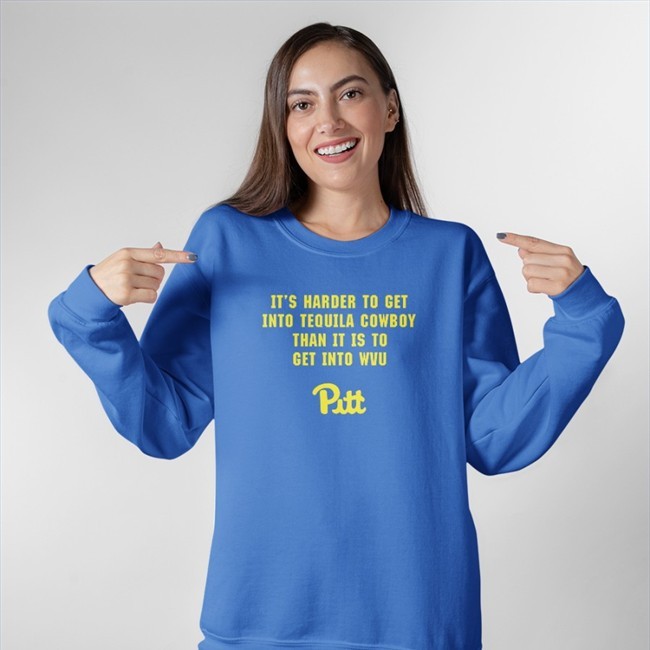 It's Harder To Get Into Tequila Cowboy Than It Is To Get Into Wvu Pitt Shirt