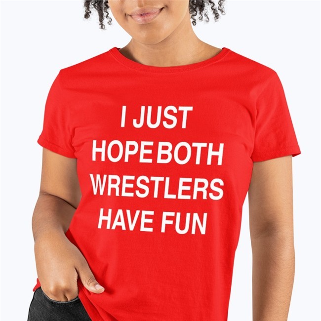 I Just Hope Both Wrestlers Have Fun Sweatshirt I Just Hope Both Wrestlers Have Fun Long Sleeve T Shirt