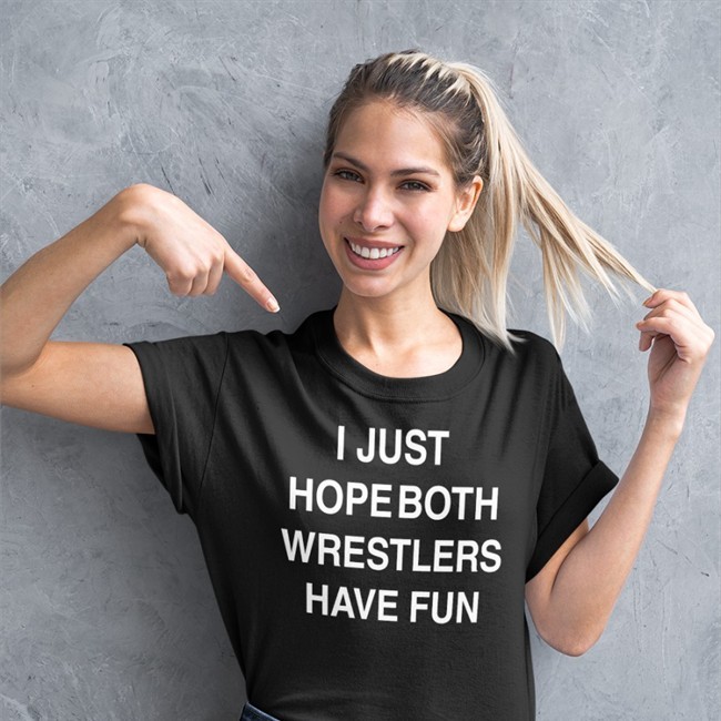 I Just Hope Both Wrestlers Have Fun Sweatshirt I Just Hope Both Wrestlers Have Fun Sweatshirt