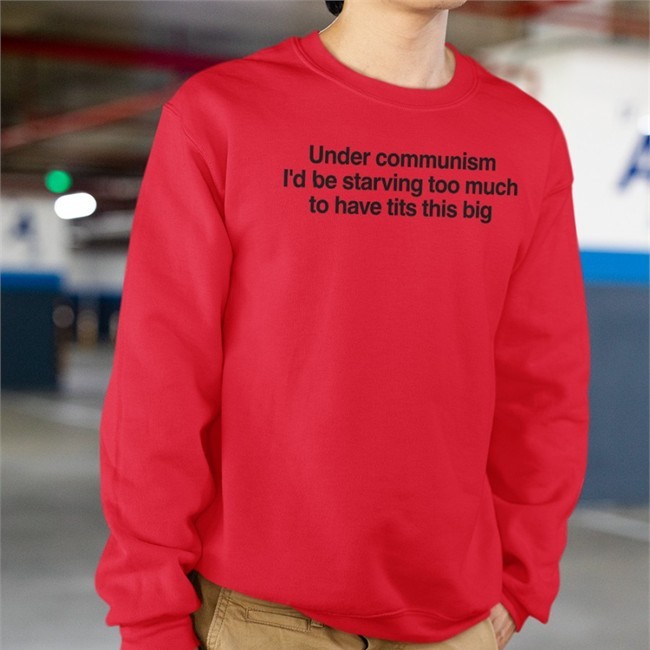 Bigtiddygothgf9 White Under Communism I'd Be Starving Too Much To Have Tits This Big T Shirt