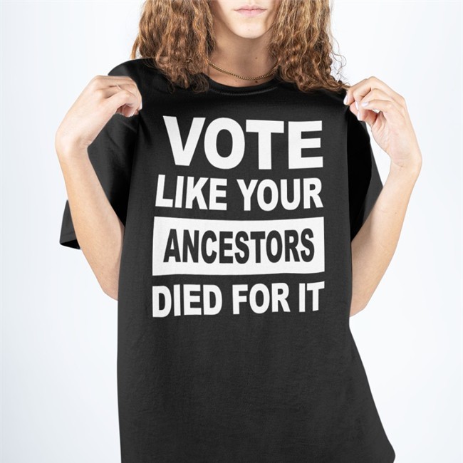 Vote Like Your Ancestors Died For It Shirt Rolandsmartin