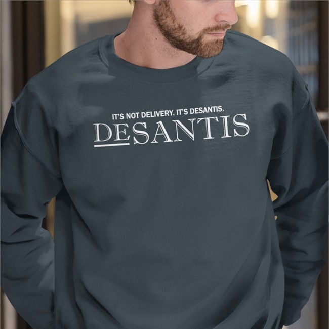 It's Not Delivery It's Desantis Sweatshirt