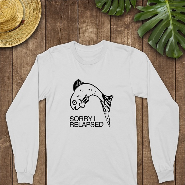 Goodshirts Merch Shirts That Go Hard Sorry I Relapsed Shirt
