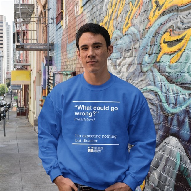 Very British Problems Store What Could Go Wrong Translation I'm Expecting Nothing But Disaster T Shirt