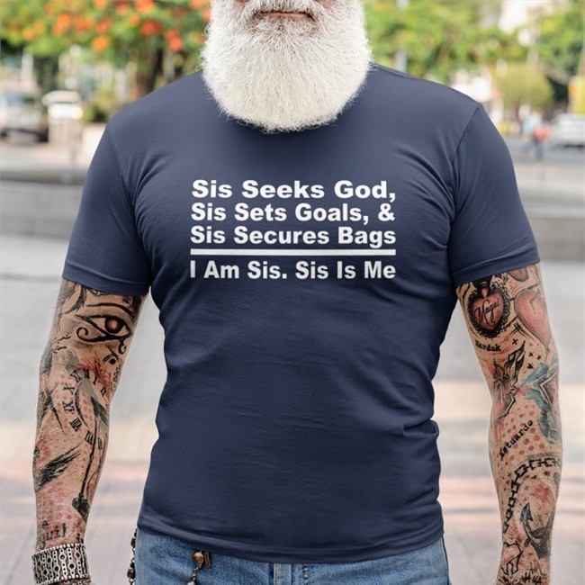 Akin Akinwale Sis Seeks God Sis Sets Goals And Sis Secures Bags I Am Sis Sis Is Me T Shirt