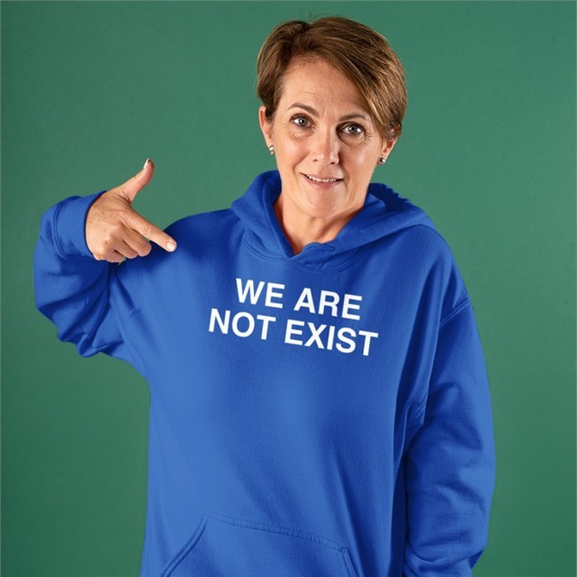 We Are Not Exist Hoodie We Are Not Exist T Shirts
