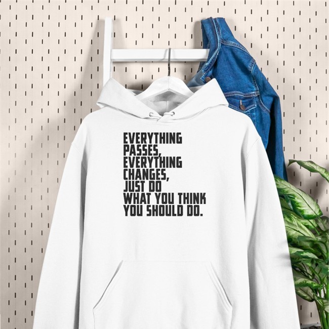 Everything Passes Everything Changes Just Do What You Think You Should Do T Shirt White