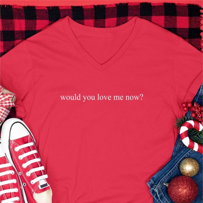 Would You Love Me Now Sweatshirt