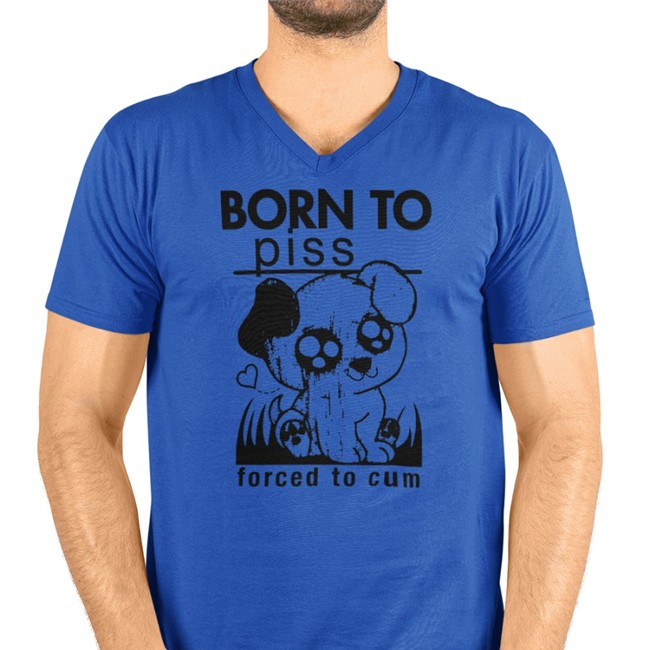 Shirts That Go Hard Merch Born To Piss Forced To Cum V Neck T Shirt Goodshirts Store