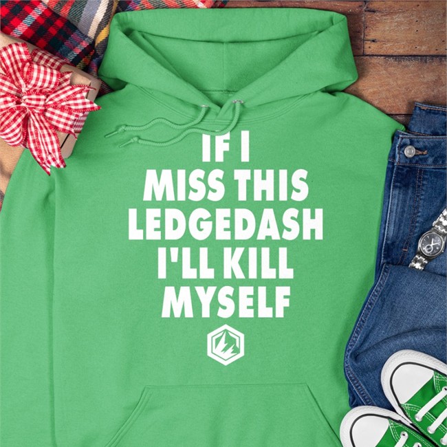 If I Miss This Ledgedash I'll Kill Myself Hoodie