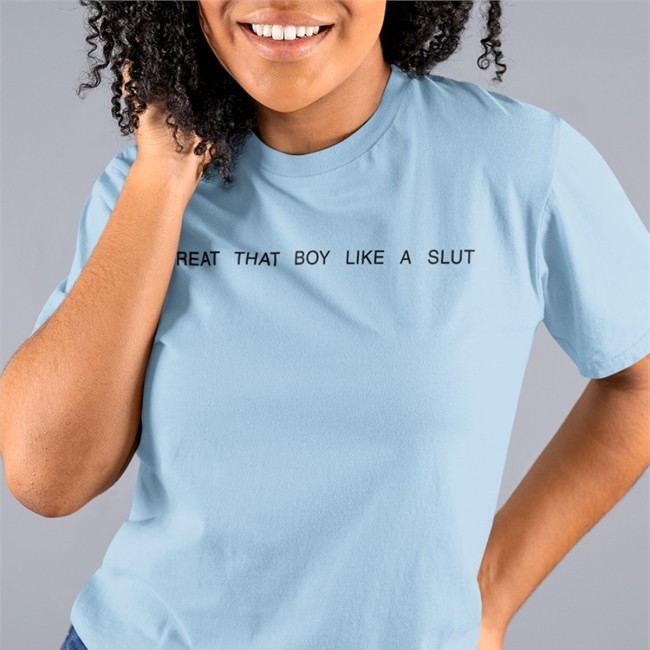 Treat That Boy Like A Slut Shirt