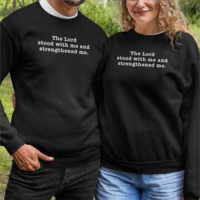 The Lord Stood With Me And Strengthened Me Sweatshirt