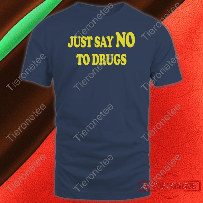 Just Say No To Drugs T-Shirt