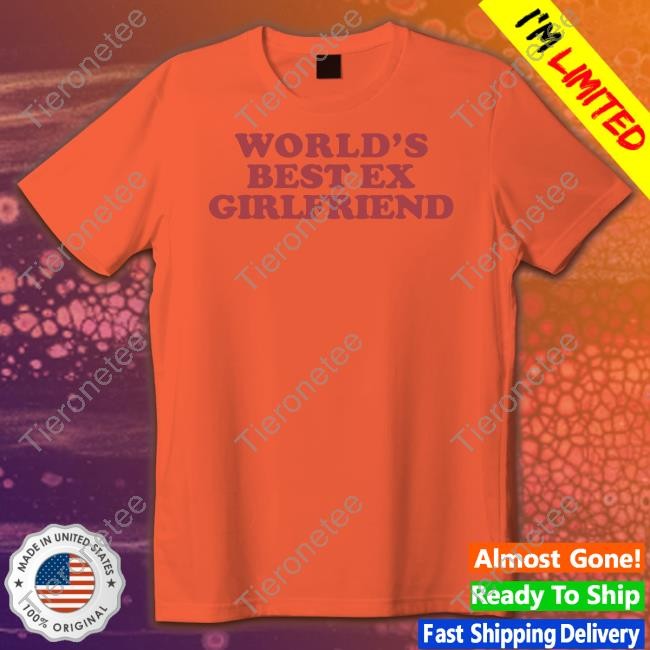 Official World's Best Ex Girlfriend Shirt