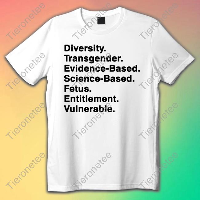 Mattxiv Diversity Transgender Evidence-Based Science-Based Fetus Entitlement Vulnerable Shirts Cool Hunting