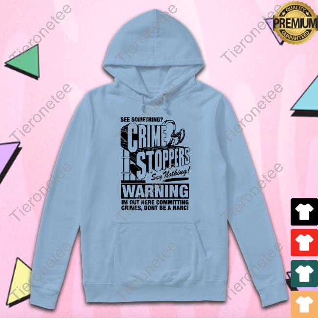 Crime Stoppers See Something Say Nothing T-Shirt Shirts That Go Hard
