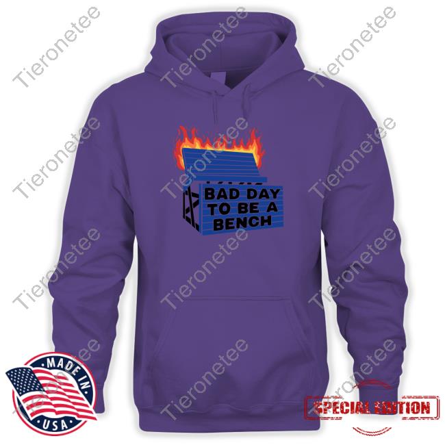 Bad Day To Be A Bench Hoodie