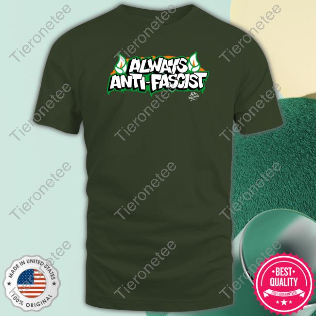 Always Anti Fascist Shirt