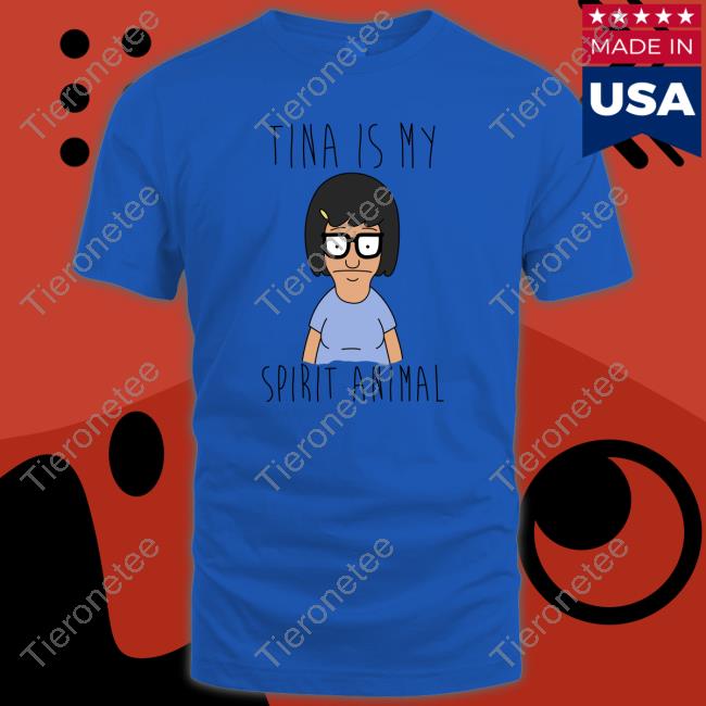 Tina Is My Spirit Animal Limited Edition Tee Shirts