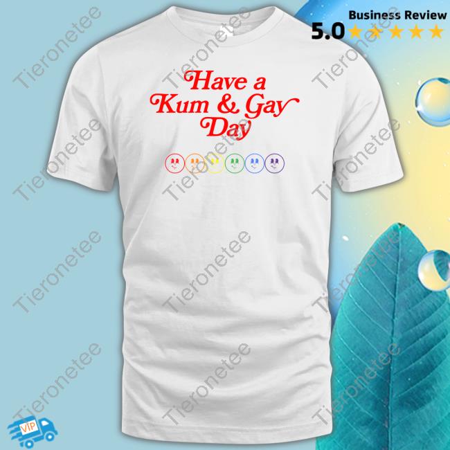 Have A Kum & Gay Day Tee Shirt