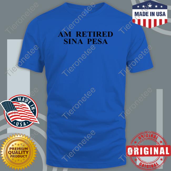Am Retired Sina Pesa Shirt Omwamba Ke