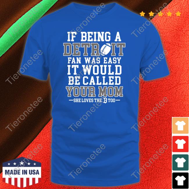 If Being A Detroit Fan Was Easy It Would Be Called Your Mom Tee Shirt