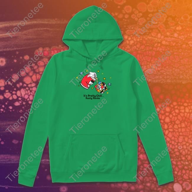 It's Pretty Chill Rusty Ranks Shirt Rusty Featherstone It's Pretty Chill Rusty Ranks T Shirts