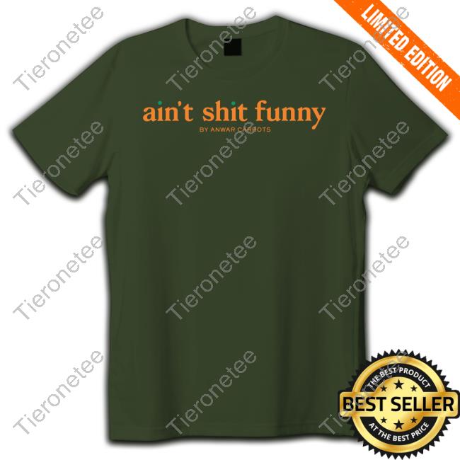 Official Ain't Shit Funny By Anwar Carrots Shirt