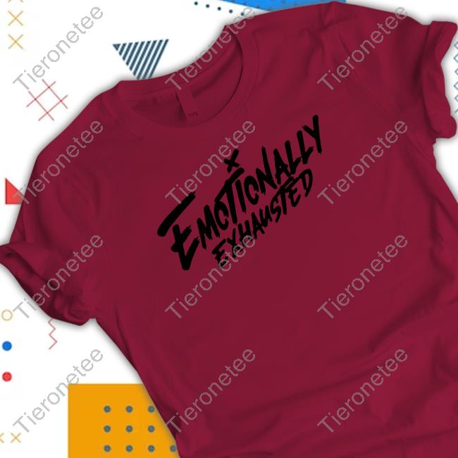 Emotionally Exhausted Tee Shirt