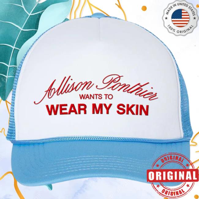 Official Allison Ponthier Allison Merch Allison Ponthier Wants To Wear My Skin Cap Ponthier Allison Clothing Shop PonthierAllison
