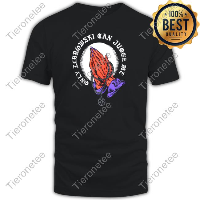 Only Zebrowski Can Judge Me One True King Shirts