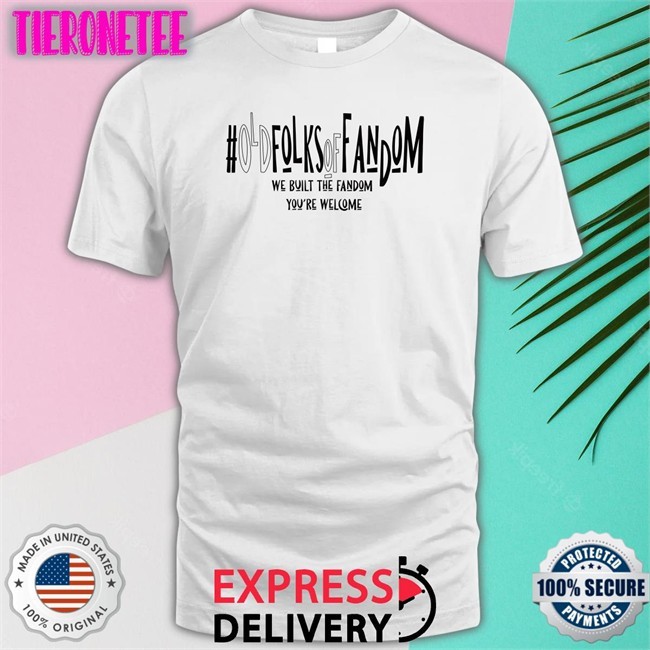 Old Folks Of Fandom Shirts