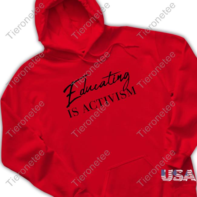 Educating Is Activism Tee Shirt