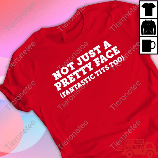 Official Not Just A Pretty Face (Pretty Tits Too) T-Shirt
