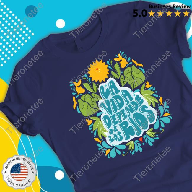 American Rivers La Vida Depende De Los Ríos Shirt