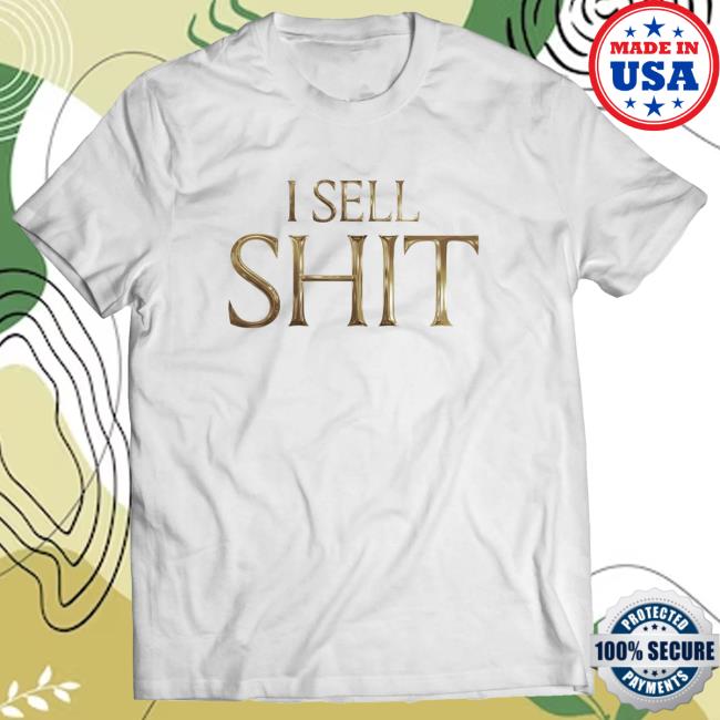 I Sell Shit Shirt