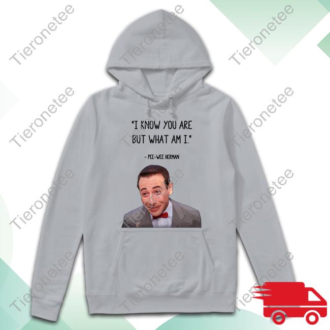 I Know You Are But What Am I Pee Wee Herman Shirt