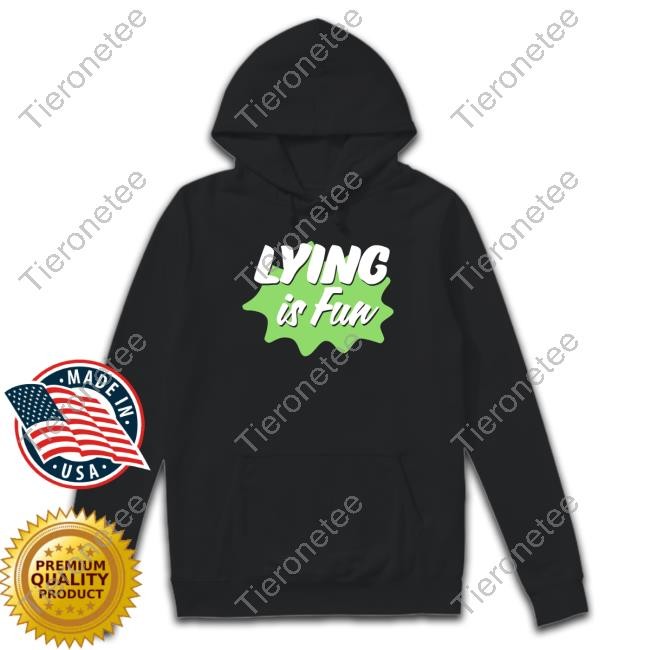 Lying Is Fun Shirt
