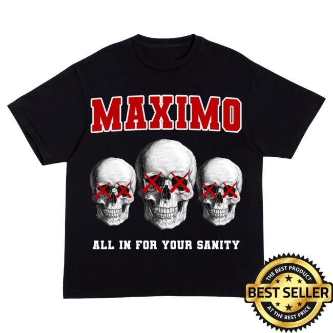 Official Maximo Apparel For My Sanity Tee