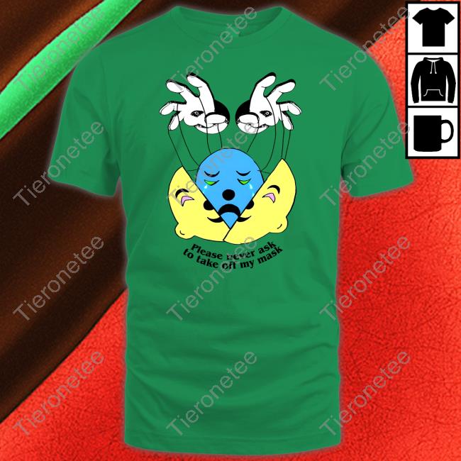Please Never Ask To Take Off My Mask Shirt White