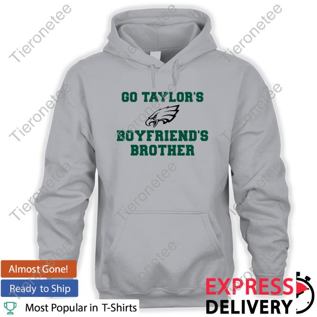Official Taylor Swift Philadelphia Eagles Go Taylor's Boyfriend's Brother T-Shirt