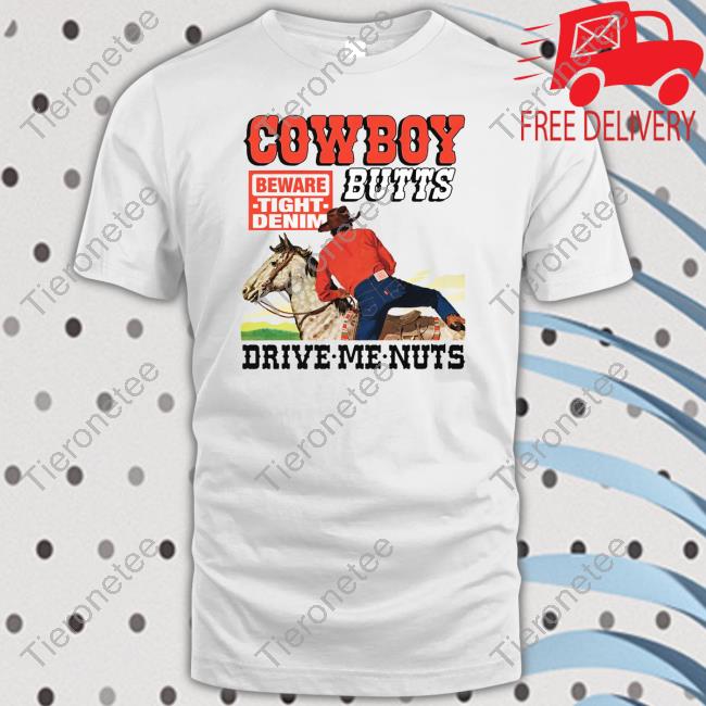 Official Cowboy Butts Drive Me Nuts Shirts
