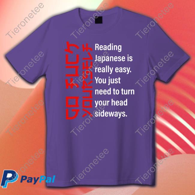 Go Fuck Yourself Reading Japanese Is Really Easy Shirt